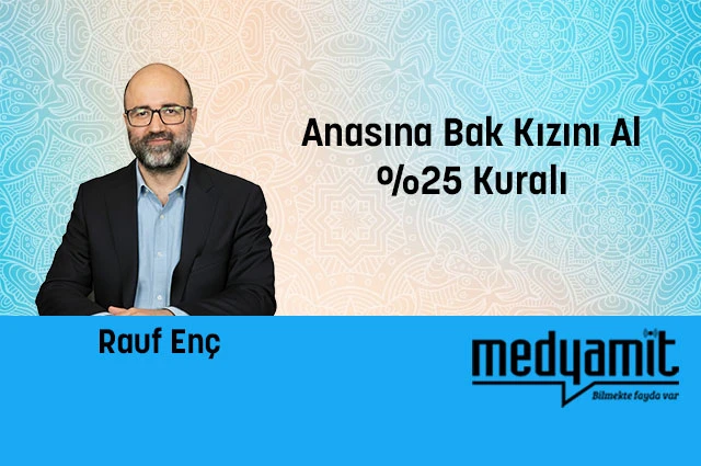 Anasına Bak Kızını Al: %25 Kuralı