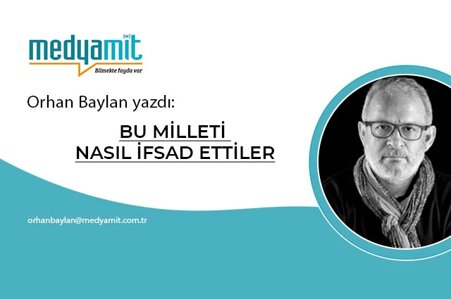 BU MİLLETİ NASIL İFSAD ETTİLER