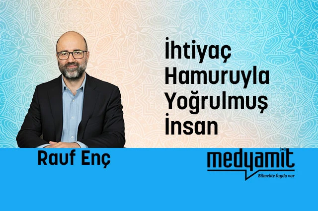 İhtiyaç Hamuruyla Yoğrulmuş İnsan