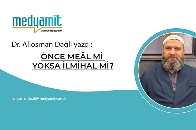ÖNCE MEÂL Mİ YOKSA İLMİHAL Mİ?