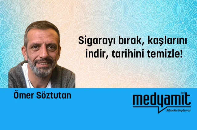 Sigarayı bırak, kaşlarını indir, tarihini temizle!