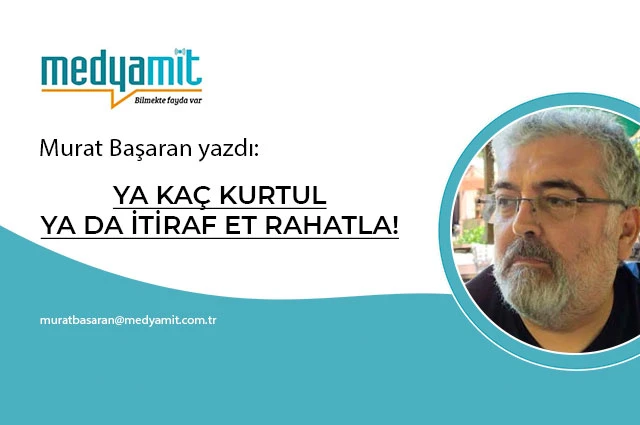 Ya Kaç Kurtul Ya Da İtiraf Et Rahatla!