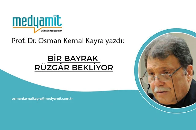 BİR BAYRAK RÜZGÂR BEKLİYOR
