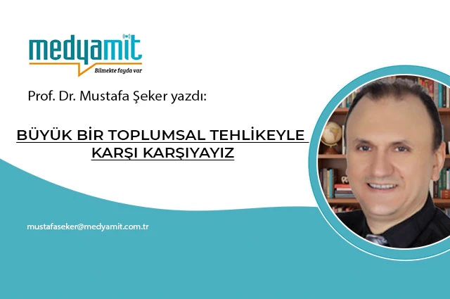 BÜYÜK BİR TOPLUMSAL TEHLİKEYLE KARŞI KARŞIYAYIZ