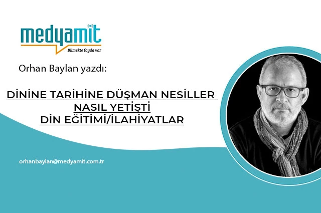 DİNİNE TARİHİNE DÜŞMAN NESİLLER NASIL YETİŞTİ DİN EĞİTİMİ/İLAHİYATLAR