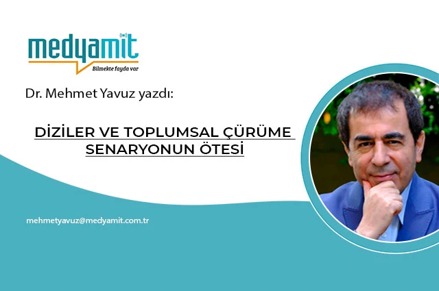 DİZİLER VE TOPLUMSAL ÇÜRÜME; SENARYONUN ÖTESİ