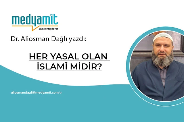 HER YASAL OLAN İSLAMÎ MİDİR?