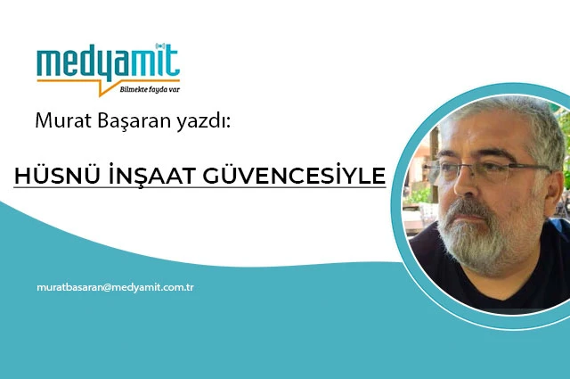 HÜSNÜ İNŞAAT GÜVENCESİYLE…