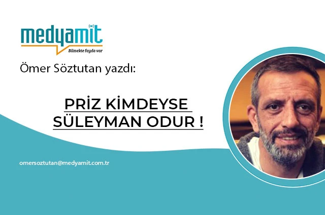 PRİZ KİMDEYSE, SÜLEYMAN ODUR !