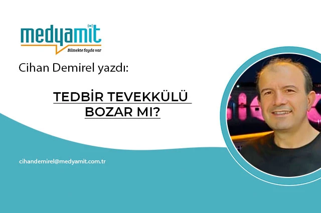 TEDBİR TEVEKKÜLÜ BOZAR MI?