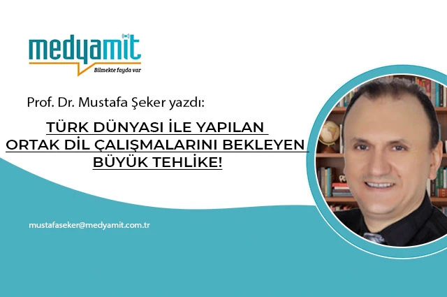 TÜRK DÜNYASI İLE YAPILAN ORTAK DİL ÇALIŞMALARINI BEKLEYEN BÜYÜK TEHLİKE!