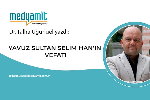 YAVUZ SULTAN SELİM HAN’IN VEFATI