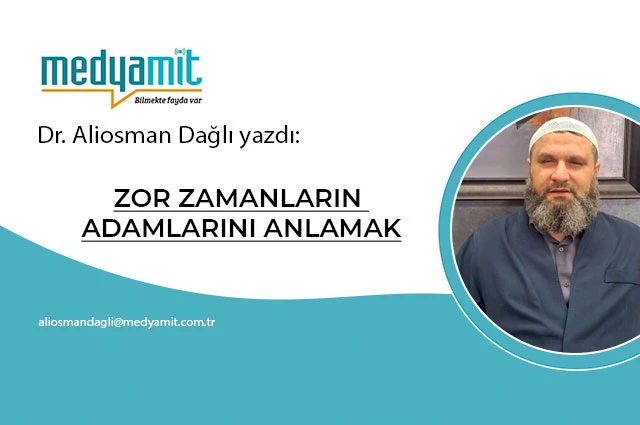 ZOR ZAMANLARIN ADAMLARINI ANLAMAK