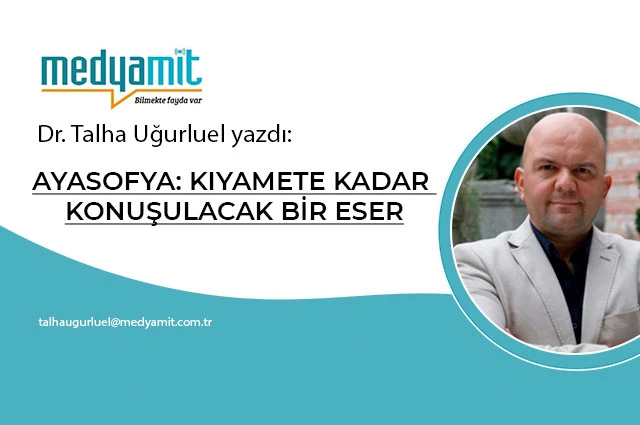 AYASOFYA: KIYAMETE KADAR KONUŞULACAK BİR ESER