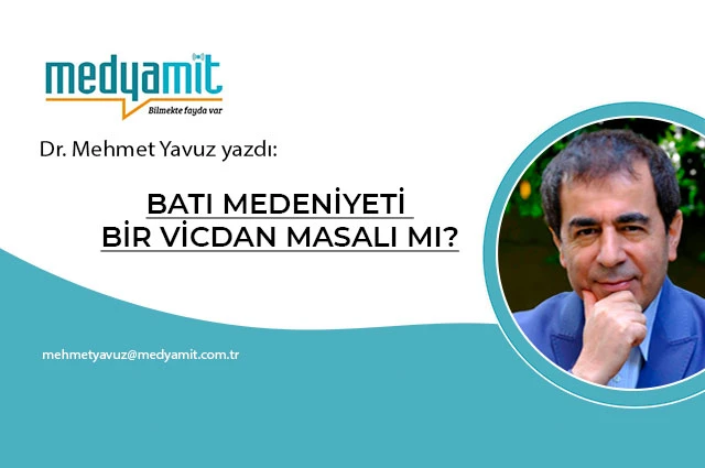 BATI MEDENİYETİ BİR VİCDAN MASALI MI?