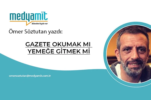 GAZETE OKUMAK MI, YEMEĞE GİTMEK Mİ?
