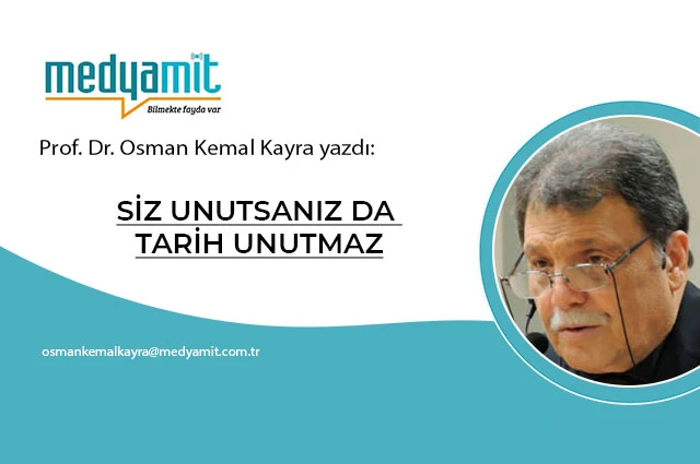 SİZ UNUTSANIZ DA TARİH UNUTMAZ