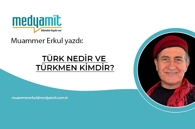 TÜRK NEDİR VE TÜRKMEN KİMDİR?