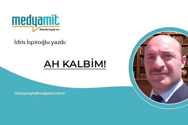 AH KALBİM!