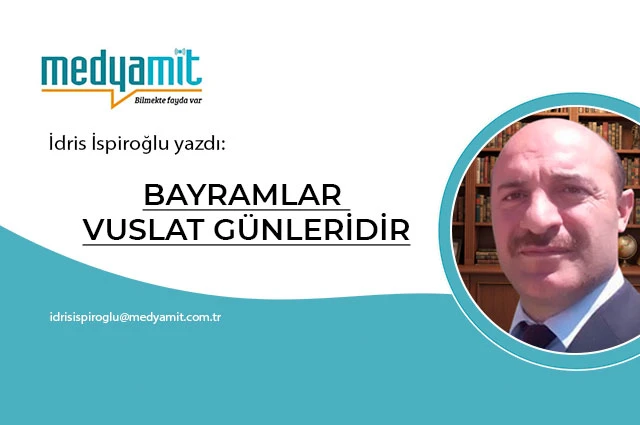BAYRAMLAR VUSLAT GÜNLERİDİR