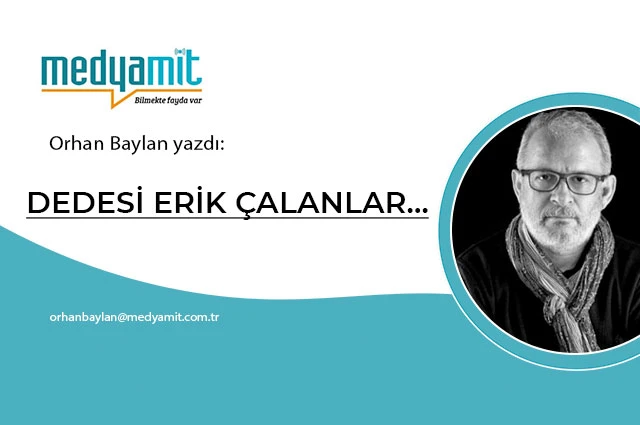 DEDESİ ERİK ÇALANLAR…