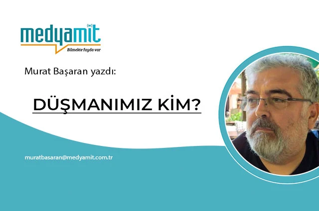 DÜŞMANIMIZ KİM?