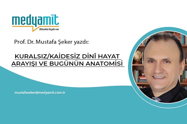 KURALSIZ/KAİDESİZ DİNÎ HAYAT ARAYIŞI VE BUGÜNÜN ANATOMİSİ