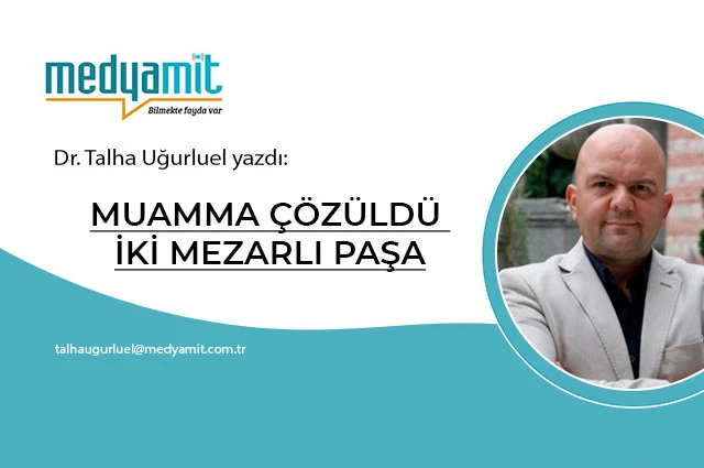 MUAMMA ÇÖZÜLDÜ, İKİ MEZARLI PAŞA