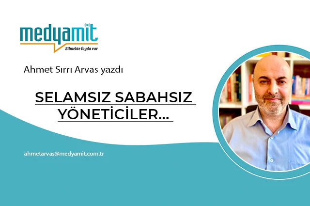 SELAMSIZ SABAHSIZ YÖNETİCİLER…