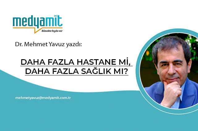 DAHA FAZLA HASTANE Mİ, DAHA FAZLA SAĞLIK MI?