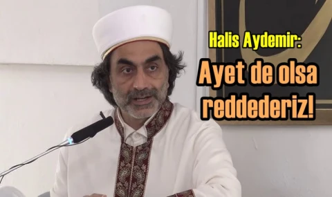 Ayet de olsa reddederiz!