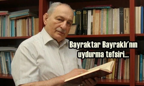 Bayraklı'nın uydurma tefsiri...