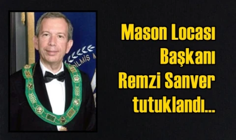 Mason Locası Başkanı Sanver tutuklandı...