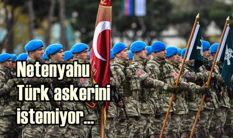 Netanyahu Türk askeri istemiyor...