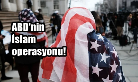 ABD'nin İslam operasyonu
