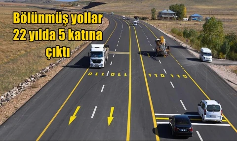 Bölünmüş yollar 22 yılda 5 katına çıktı...