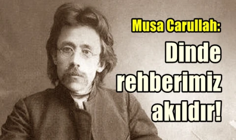 Dinde rehberimiz akıldır!
