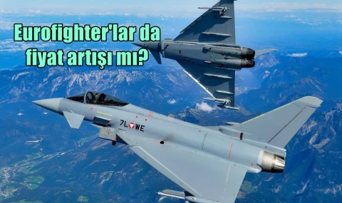 Eurofighter'larda fiyat artışı...