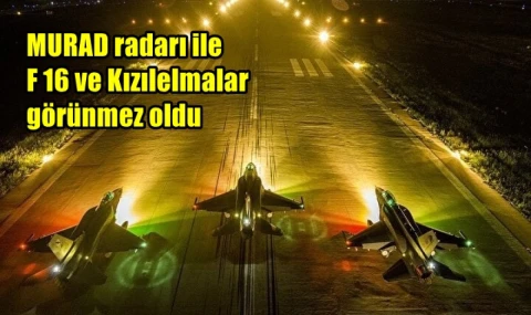 MURAD radarı ile F16 ve Kızılelmalar görünmez oldu