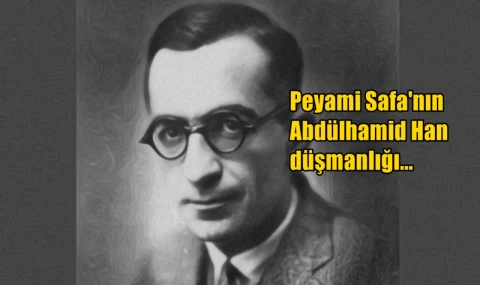 Peyami Safa'nın Abdülhamid Han düşmanlığı...