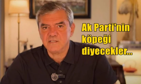 Şimdi Ak Parti'nin köpeği  diyecekler...