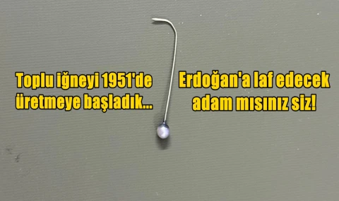 Toplu iğneyi 1951'de üretmeye başladık.