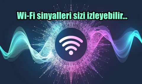 Wi-Fi sinyalleri sizi izleyebilir
