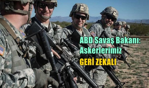 ABD Savaş Bakanı: Askerlerimiz geri zekalı