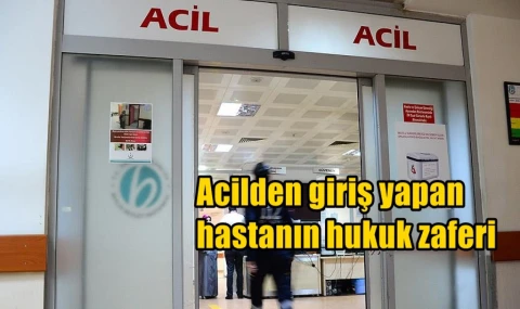 Acilden giriş yapan hastanın hukuk zaferi