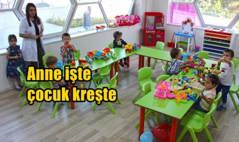 Anneler işte çocuklar kreşte