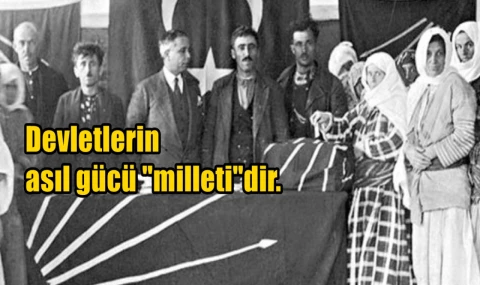 Devletlerin asıl gücü "milleti"dir.
