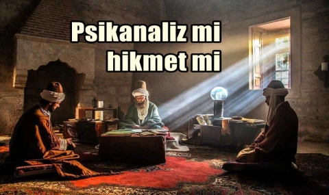 Psikanaliz mi? hikmet mi?