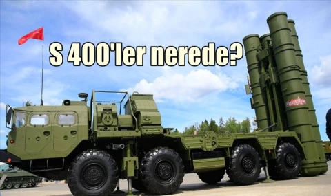 S 400'ler nerede?