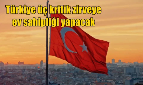 Türkiye üç zirveye ev sahipliği yapacak